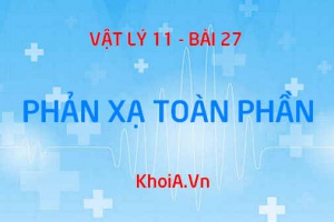Phản xạ toàn phần: Công thức tính góc giới hạn, điều kiện để có phản xạ toàn phần và ứng dụng - Vật lý 11 bài 27